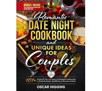 Romantic Date Night Cookbook and Unique Activities for Couples: 101+ Recipes for Two, Fun Games, and Meaningful Bonding Ideas to Break the Routine, Spark Passion, and Reconnect at Home