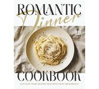 Romantic Dinner Cookbook: Easy Date Night Recipes That Won't Ruin the Romance