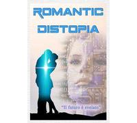 Romantic Distopia. Nuova ediz.. Vol. 1: Il futuro è svelato