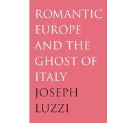 Romantic Europe and the Ghost of Italy