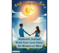 Romantic Journal: Write Your Love Story, for Women or Men: The Perfect Gift to Show Your Love!