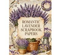 Romantic Lavender Scrapbook Papers: Lavender Bouquets, Vintage Postcards, Lace Trim, Botanical Ephemera & Cottage Florals