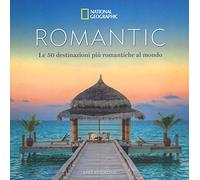 Romantic. Le 50 destinazioni più romantiche al mondo. Ediz. a colori