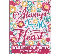 Romantic Love Quotes Coloring Book: Relaxing & Feel Good Designs To Unwind For Adults-Great Valentines, Anniversary Or Birthday Gift