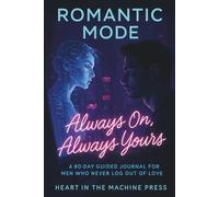 Romantic Mode: Always On, Always Yours: A 60-Day Guided Journal for Men Who Never Log Out of Love