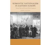 Romantic Nationalism in Eastern Europe: Russian, Polish, and Ukrainian Political Imaginations
