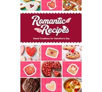 Romantic Recipes: Sweet Creations for Valentine's Day
