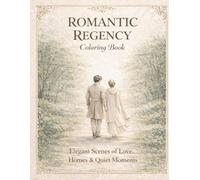 Romantic Regency Coloring Book: Elegant Interiors, Garden Walks & Timeless Love Scenes for Relaxation