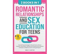 Romantic Relationships and Sex Education for Teens: 2 Books in 1 - Everything Teenagers Should Know About Puberty, Sexuality, Dating and Healthy Boundaries to Build Confidence and Lasting Respect: 22