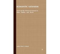 Romantic Satanism: Myth and the Historical Moment in Blake, Shelley, and Byron