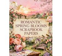 Romantic Spring Blooms Scrapbook Papers: A Carefully Designed 8.5 × 11 Scrapbook Papers with Over 200 Craft Elements on 35 Pages of Stunning Patterns, Cutouts & Creative Designs