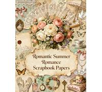 Romantic Summer Romance Scrapbook Papers: Roses, Lace Fans, Tea Parties, Pearls, Vintage Letters, Elegant Florals & Romantic Ephemera
