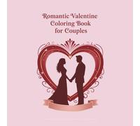 Romantic Valentine Coloring Book for Couples: 60 Beautiful Coloring Pages to Relax, Connect, and Celebrate Love Together