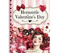 Romantic Valentine's Day Cut and Collage Ephemera Book: 300+ High-quality Images about the Day of Love for Scrapbooking, Journaling, Collage Art, Mixed Media, Papercrafts, Card Making and more