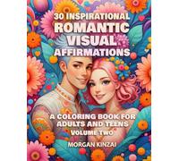 Romantic Visual Affirmations - Volume 2: Inspirational Designs to Color - A Fun and Relaxing Way to Elevate and Cultivate your Romantic Life