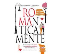 ROMAnticamente. Guida curiosa alle storie e ai luoghi più romantici della Città Eterna