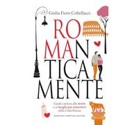 ROMAnticamente. Guida curiosa alle storie e ai luoghi più romantici della Città Eterna
