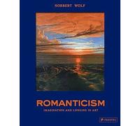 Romanticism - The Beautiful and the Sublime in Art - Wolf Norbert - Prestel