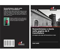 Romanticismo e storia nelle pagine de Il Conciliatore: Un'indagine sulle origini del Romanticismo in Italia