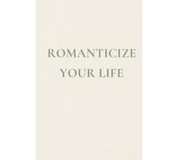 Romanticize Your Life: A Simple Lined Notebook for Reflection, Dreams & Everyday Thought