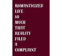 Romanticized life so much that reality filed a complaint: Minimalist 6"x 9" Ruled Journal with 120 Lined Pages - Simple Aesthetic Notebook for Writing Notes and Everyday Reflections