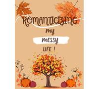 ROMANTICIZING MY MESSY LIFE !: An Aesthetic Fall-Themed Journal for daily thoughts and cozy notes