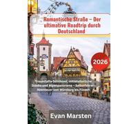 Romantische Straße - Der ultimative Roadtrip durch Deutschland 2026: Traumhafte Schlösser, mittelalterliche Städte und Alpenpanorama - Selbstfahrer-Abenteuer von Würzburg bis Füssen