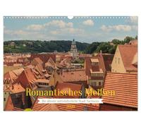 Romantisches Meißen - Die älteste mittelalterliche Stadt Sachsens (Wandkalender 2026 DIN A3 quer), CALVENDO Monatskalender: Romantik und Geschichte in Meissen erleben