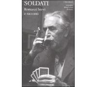 Romanzi brevi e racconti - Soldati Mario