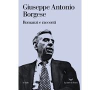 Romanzi e racconti - Borgese Giuseppe Antonio