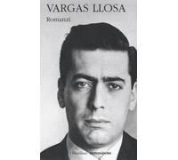 Romanzi. Vol. 1 - Vargas Llosa Mario