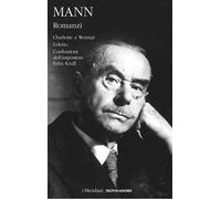 Romanzi. Vol. 2: Charlotte a Weimar-L'eletto-Confessioni dell'impostore Felix Krull.