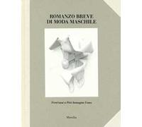 Romanzo breve di moda maschile. Trent'anni a Pitti Immagine Uomo. Ediz. a colori