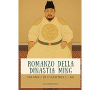 Romanzo della dinastia Ming: Volume 1 di 2 (Capitoli 1 - 50)