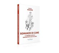 Romanzo di cane. Il mondo visto e raccontato da un cane - Mazzini Daniele