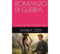 ROMANZO DI GUERRA: Le radici del cuore non hanno confini.