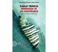 Libri Pablo Trincia - Romanzo Di Un Naufragio. Costa Concordia: Una Storia Vera