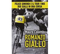 Romanzo giallo. Felice Gimondi e il Tour 1965. Due gialli in una corsa
