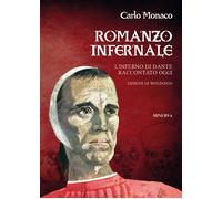 Romanzo infernale. L'Inferno di Dante raccontato oggi - Monaco Carlo
