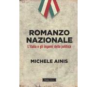 Romanzo nazionale. L'Italia e gli inganni della politica
