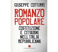 Romanzo popolare. Costituzione e cittadini nell'Italia repubblicana
