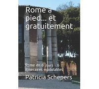 Rome à pied... et gratuitement: Rome en 6 jours - 6 itinéraires modulables