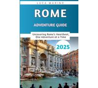 ROME ADVENTURE GUIDE 2025: Uncovering Rome’s Heartbeat, One Adventure at a Time”