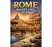 Rome Bucket-List 2026: Discover 150 Iconic Locations in Rome for Your 2026 Journey