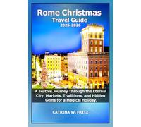 Rome Christmas Travel Guide 2025-2026: A Festive Journey Through the Eternal City: Markets, Traditions, and Hidden Gems for a Magical Holiday.