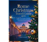 Rome Christmas Travel Guide 2025: Explore Sacred Sights, Charming Presepi, and the Best Foodie Gems of the Roman Holiday Season