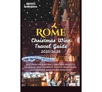 Rome Christmas Wine Travel Guide 2025/2026: Discover Enchanting Christmas Markets, Seasonal Wine Journeys, Festive Traditions, and Holiday Adventures with Map
