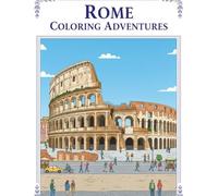 ROME COLORING ADVENTURES: A Dazzling Rome Coloring Book, For Kids, Teens & Adults, Amazing Fun, Beautiful And Cozy Pictures, Perfect For Comfort ... With Famous Places, Relaxing And Easy