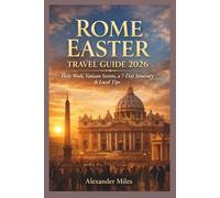 Rome Easter Travel Guide 2026: Holy Week, Vatican Secrets, a 7-Day Itinerary & Local Tips for a Stress-Free Easter in Rome
