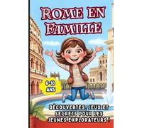 Rome en Famille. 6-10 ans. Découvertes, jeux et secrets pour les jeunes explorateurs !